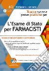 L'esame di Stato per farmacisti. Tracce svolte e prove pratiche. Raccolta di temi, prove pratiche e prove ufficiali. Con espansione online libro