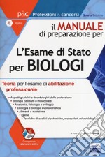 Il manuale di preparazione per l'esame di Stato per biologi. Teoria per l'esame di abilitazione professionale. Con espansione online libro