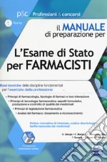 L'esame di Stato per farmacisti. Manuale di preparazione. Basi teoriche delle discipline fondamentali per l'esercizio della professione. Con aggiornamento online