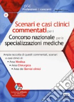 Scenari e casi clinici commentati per il Concorso nazionale per le specializzazioni mediche. Ampia raccolta di quesiti commentati, scenari e casi clinici di Area Medica, Area Chirurgica e Area dei Servizi clinici. Con software di simulazione libro