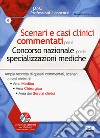 Scenari e casi clinici commentati per il Concorso nazionale per le specializzazioni mediche. Ampia raccolta di quesiti commentati, scenari e casi clinici di Area Medica, Area Chirurgica e Area dei Servizi clinici. Con software di simulazione libro di Pasculli M. (cur.)