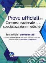 Prove ufficiali del Concorso nazionale per le specializzazioni mediche. Test ufficiali commentati. Contiene i quesiti ufficiali delle prove d'esame svolte dal 2014 al 2018 con soluzione e commento. Con software di simulazione libro