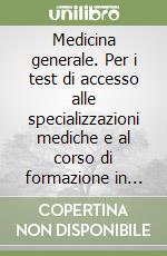 Medicina generale. Per i test di accesso alle specializzazioni mediche e al corso di formazione in medicina generale. Kit completo. Con software di simulazione libro