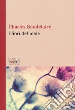 I fiori del male. Testo francese a fronte libro