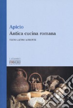 Antica cucina romana. Testo latino a fronte libro