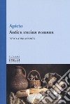 Antica cucina romana. Testo latino a fronte libro di Apicio Marco Introna F. (cur.)