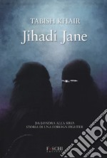 Jihadi Jane. Da Londra alla Siria storia di una foreign fighter