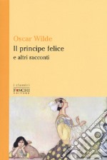 Il principe felice e altri racconti libro