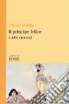 Il principe felice e altri racconti libro di Wilde Oscar