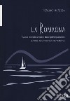 La Romagna. Guida storico-artistica delle principali città e della Repubblica di San Marino libro