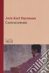 Controcorrente libro di Huysmans Joris-Karl