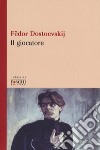 Il giocatore libro di Dostoevskij Fëdor