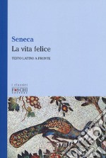 La vita felice. Testo latino a fronte