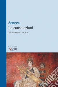 Le consolazioni. Testo latino a fronte libro