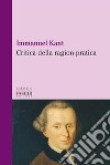 Critica della ragion pratica libro di Kant Immanuel