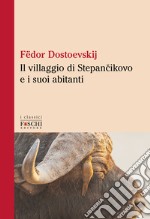 Il villaggio di Stepàncikovo e i suoi abitanti libro