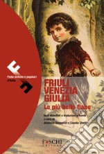 Friuli Venezia Giulia. Le più belle fiabe libro