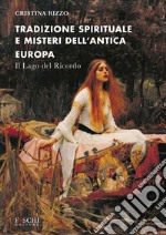 Tradizione spirituale e misteri dell'antica Europa. Il lago del ricordo libro