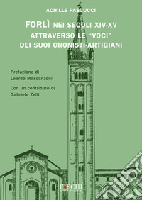 Forlì nei secoli XIV-XV attraverso le «voci» dei suoi cronisti-artigiani libro
