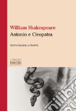 Antonio e Cleopatra. Testo inglese a fronte libro