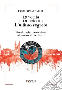 La verità nascosta de L'ultimo segreto. Filosofia, scienza e coscienza nei romanzi di Dan Brown libro