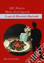 Morte di un'ingorda. I casi di Hamish Macbeth libro