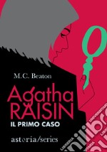 Il primo caso. Agatha Raisin libro