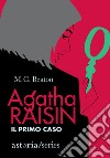 Il primo caso. Agatha Raisin libro di Beaton M. C.
