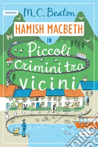 Piccoli crimini tra vicini. I casi di Hamish Macbeth libro