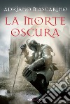 La morte oscura libro di Mascarino Adriano