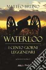 Waterloo. iI cento giorni leggendari libro