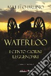 Waterloo. iI cento giorni leggendari libro