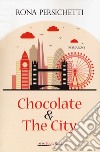 Chocolate & the city libro di Persichetti Rona