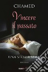 Vincere il passato libro di Chamed