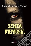 Senza memoria libro di D'Avola Federica