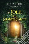 Lo Jolk e il grande canto libro di Lodi Luca