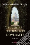 Il cuore ti tormenta dove batte libro