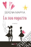 La sua ragazza libro di Maffia Serena