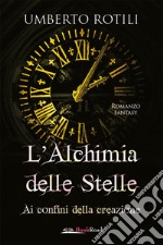 L'alchimia delle stelle. Ai confini della creazione