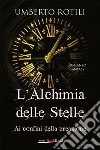 L'alchimia delle stelle. Ai confini della creazione libro di Rotili Umberto