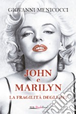 John e Marilyn. La fragilità degli dei