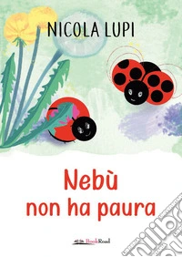 Nebù non ha paura. Ediz. a colori libro