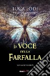 La voce della farfalla libro di Lodi Luca