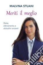 Meriti il meglio. Dieta, allenamento e abitudini vincenti libro