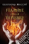 Fiamme dalle tenebre libro di Macchi Eleonora