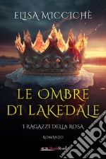 Le ombre di Lakedale. I ragazzi della rosa libro