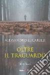 Oltre il traguardo libro