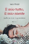 Il mio tutto, il mio niente. Quello che gli psicologi non dicono libro