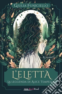 L'eletta. La leggenda di Alice Tempesta libro