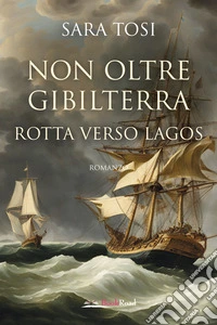 Non oltre Gibilterra. Rotta verso Lagos libro